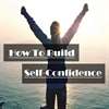 How To Build Self Confidence