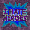 I Hate Heroes