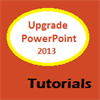 Upgrade to PowerPoint 2013 Tutorials