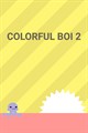 Colorful Boi 2