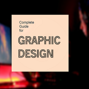 Complete Guide for Graphic Design
