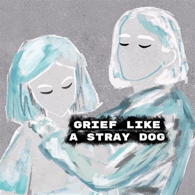 Grief like a stray dog