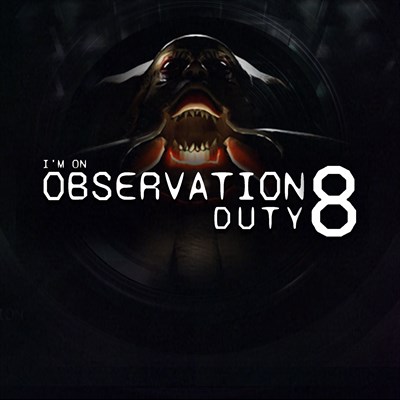 I'm on Observation Duty 8