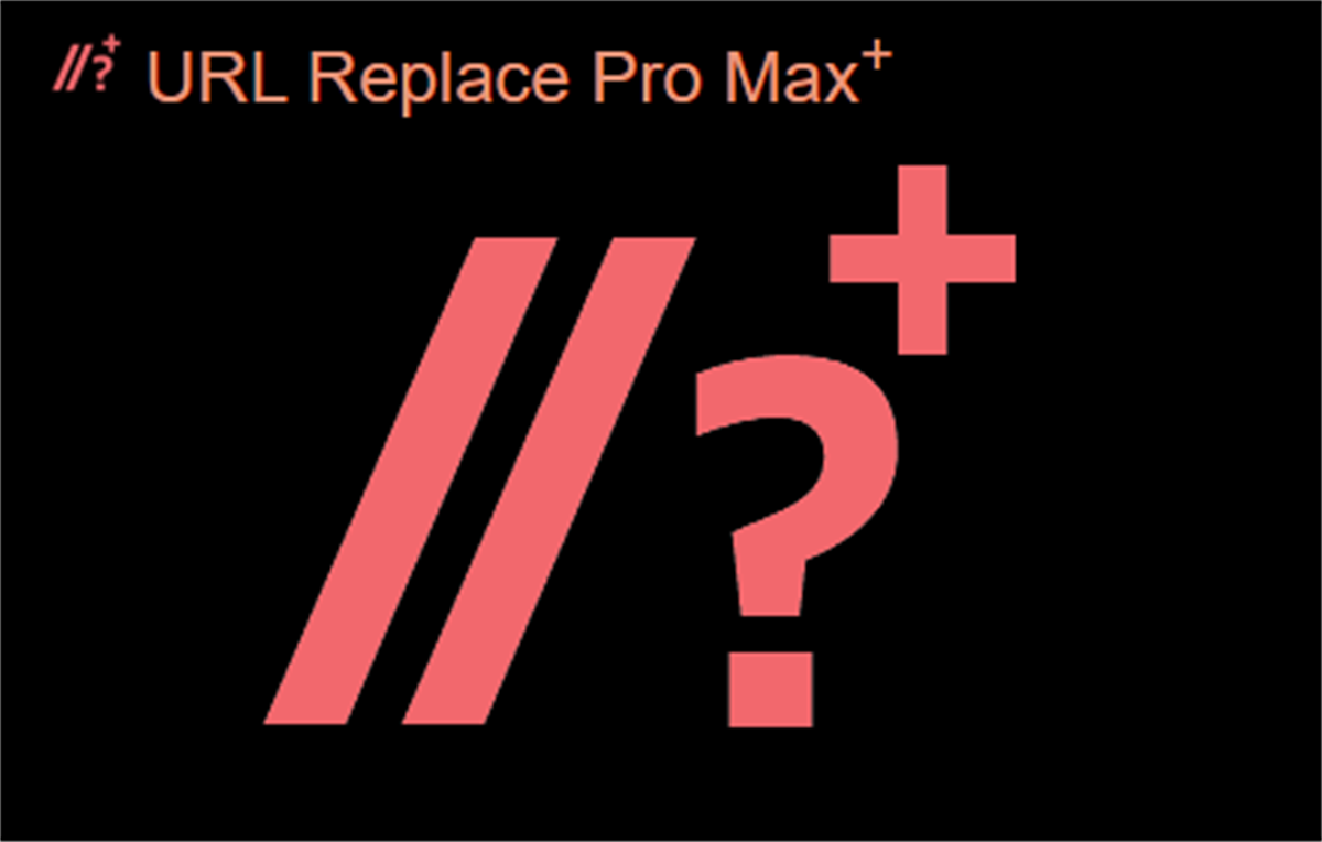 URL Replace Pro Max+