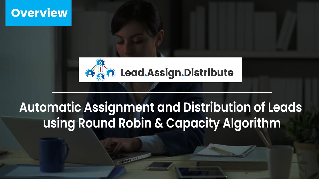 Snapshot 1 of Lead Assignment and Distribution Automation in Dynamics 365 CRM