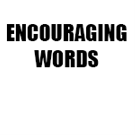 ENCOURAGING WORDS