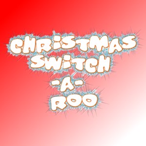 Christmas Switch-A-Roo