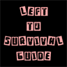 Left to Survive Guide