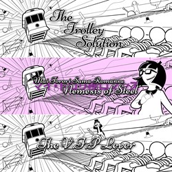 The Trolley Solution + The Trolley $olution + The Trolley Solution - Mai Torori Sama Romansu: Nemesis of Steel