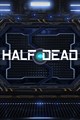HALF DEAD
