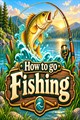 How to go Fishing
