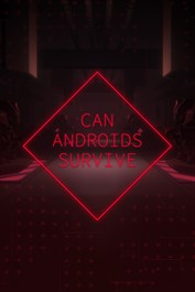 CAN ANDROIDS SURVIVE