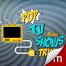 Pop! TV Show Trivia