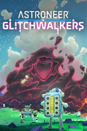 ASTRONEER: Glitchwalkers