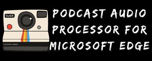 Podcast Audio Processor For Microsoft Edge™ marquee promo image