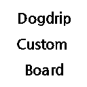 Dogdrip Custom Board