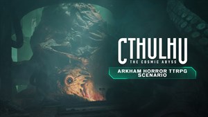 Cthulhu: The Cosmic Abyss - Arkham Horror TTRPG Scenario