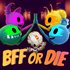 BFF or Die
