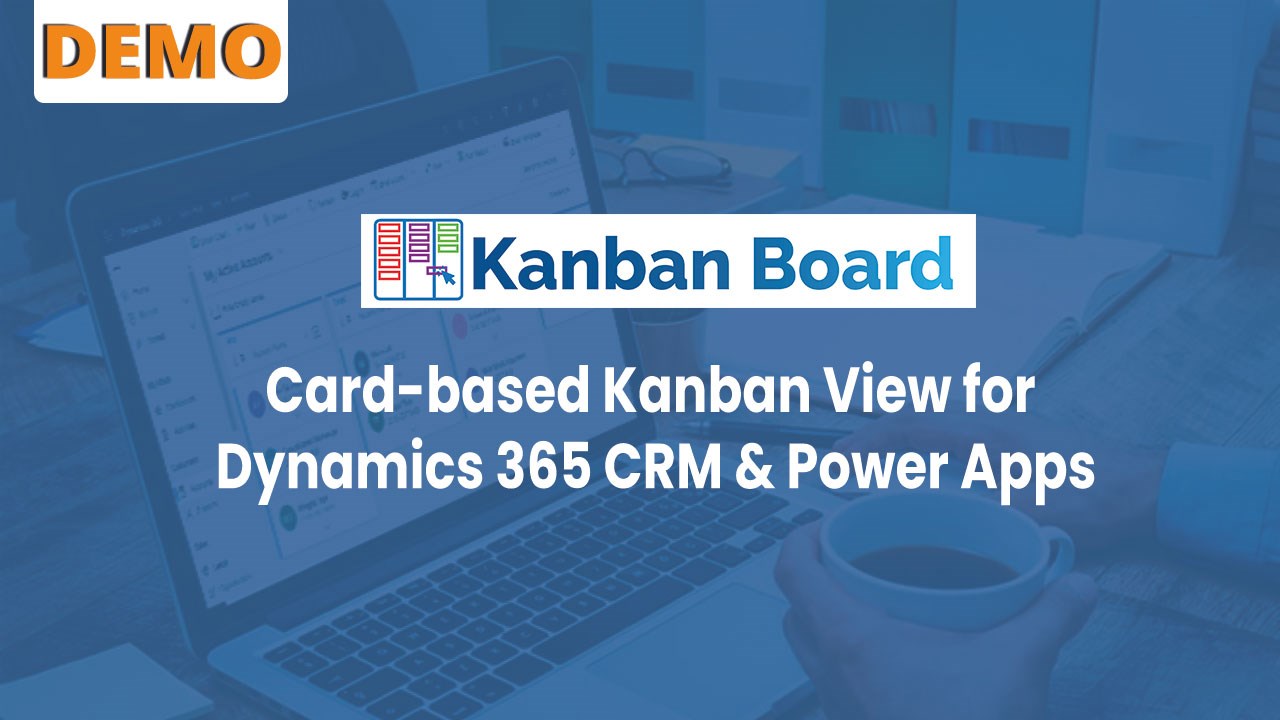 Snapshot 1 of Kanban View for Dynamics 365 CRM Data - Kanban Board
