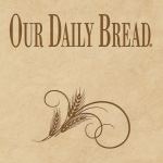 Our Daily Bread Podcast
