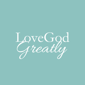 Love God Greatly