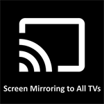 Screen Mirroring to All TVs