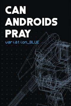 Cover poster for CAN ANDROIDS PRAY: BLUE