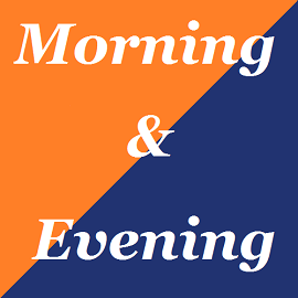 Morning & Evening