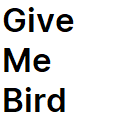 Give Me Bird