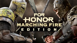 FOR HONOR : MARCHING FIRE EDITION