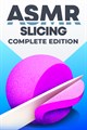 ASMR Slicing: Complete Edition