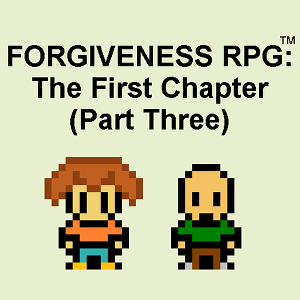 Forgiveness RPG: The First Chapter (Part Three)