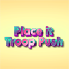 Place it: Troop Push