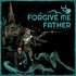 Forgive Me Father