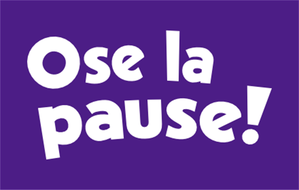 Ose la pause!