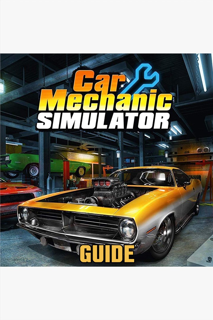 Car Mechanic Simulator 2018 Guide By GuideWorlds.com