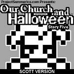 Our Church and Halloween RPG (Story Five) (Scott Version)