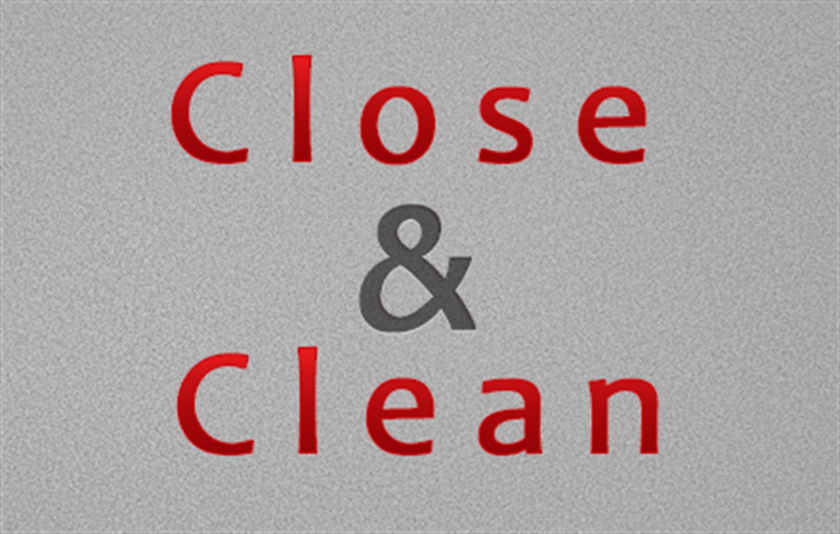Close & Clean