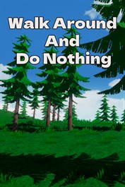 Walk Around And Do Nothing