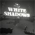 White Shadows