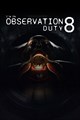 I'm on Observation Duty 8