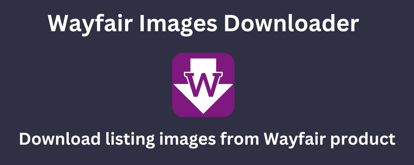 Wayfair Images Downloader - Bulk Download High-Res Photos