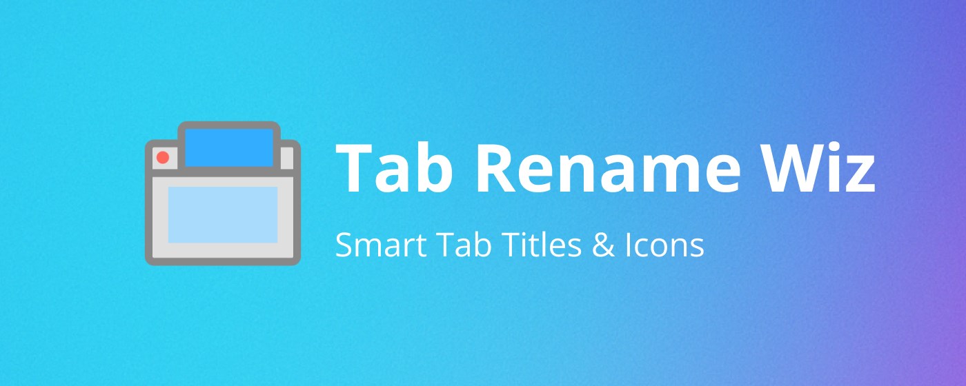 Tab Rename Wiz - Modify Tab Titles & Icons