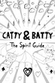 Catty & Batty: The Spirit Guide