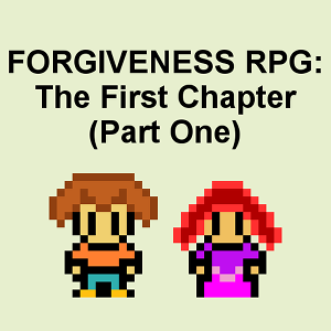 Forgiveness RPG: The First Chapter (Part One)