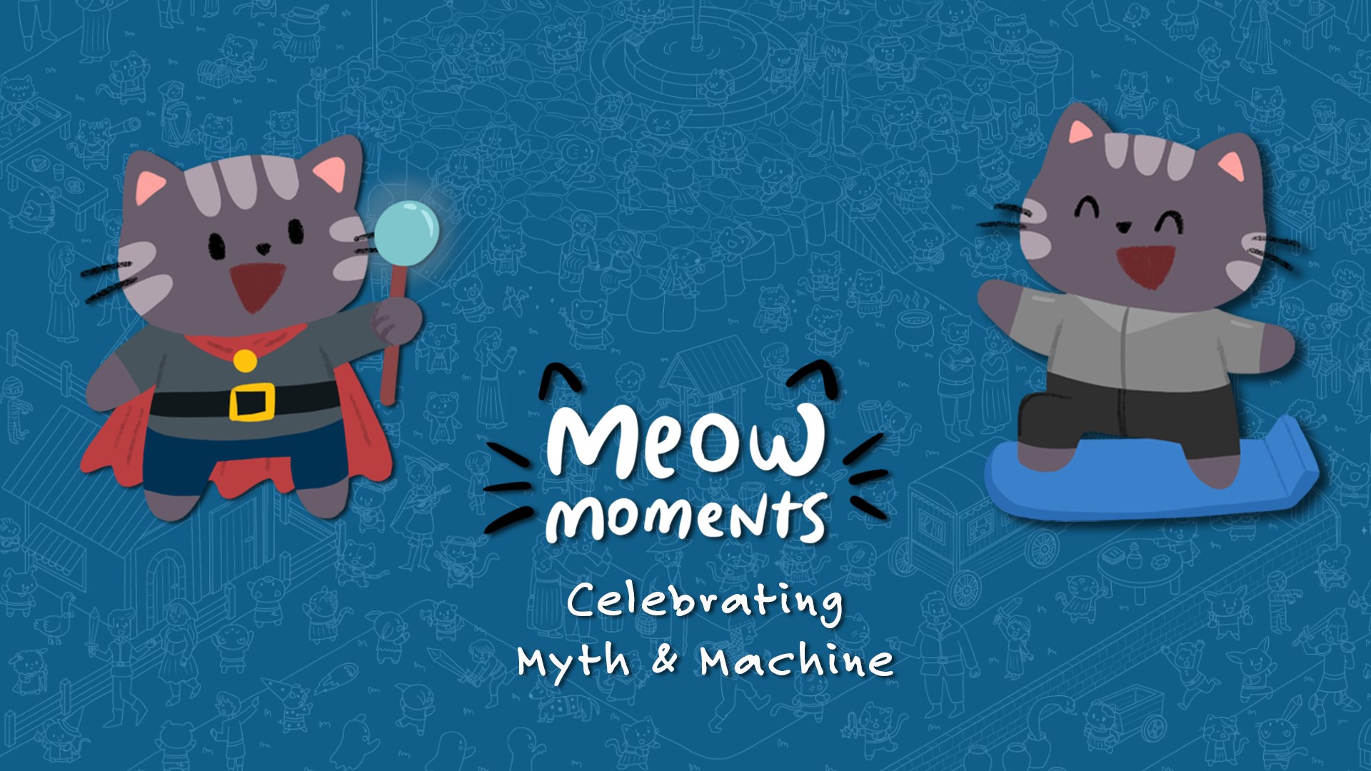Meow Moments: Celebrating Myth & Machine