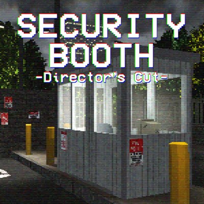 Security Booth: Director's Cut
