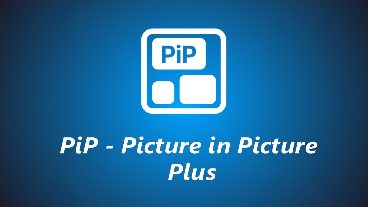 PiP - Picture in Picture Plus