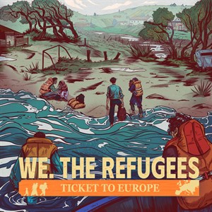 We. The Refugees: Ticket to Europe