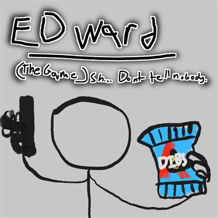 Edward (The Game) Sh... Don't tell nobody.